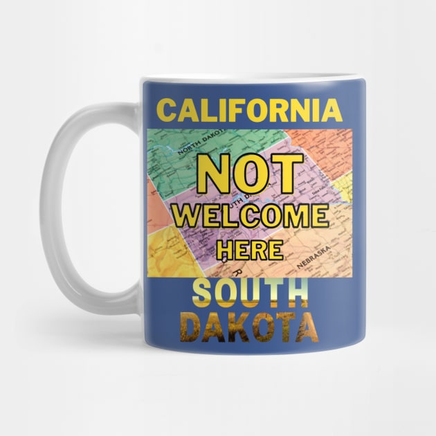 California Not Welcome Here South Dakota by Ognisty Apparel